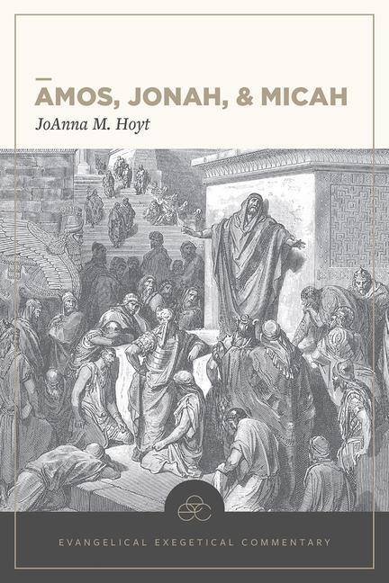 Cover: 9781683592464 | Amos, Jonah, &amp; Micah: Evangelical Exegetical Commentary | Hoyt | Buch