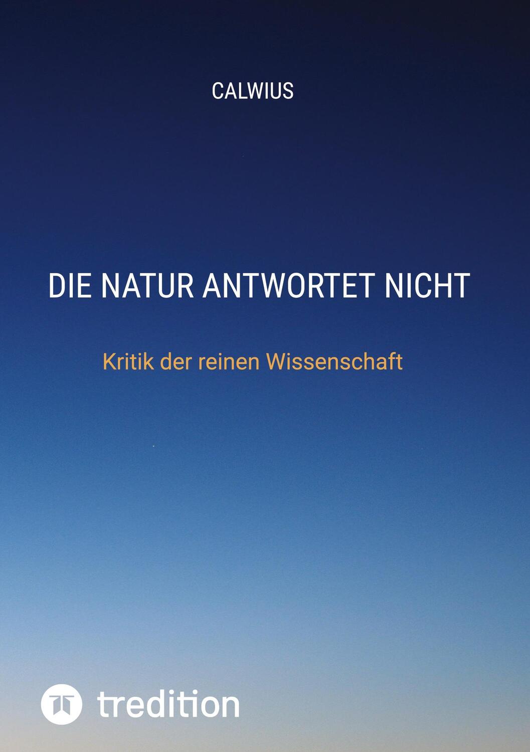 Cover: 9783384015297 | Die Natur antwortet nicht | Kritik der reinen Wissenschaft | Calwius