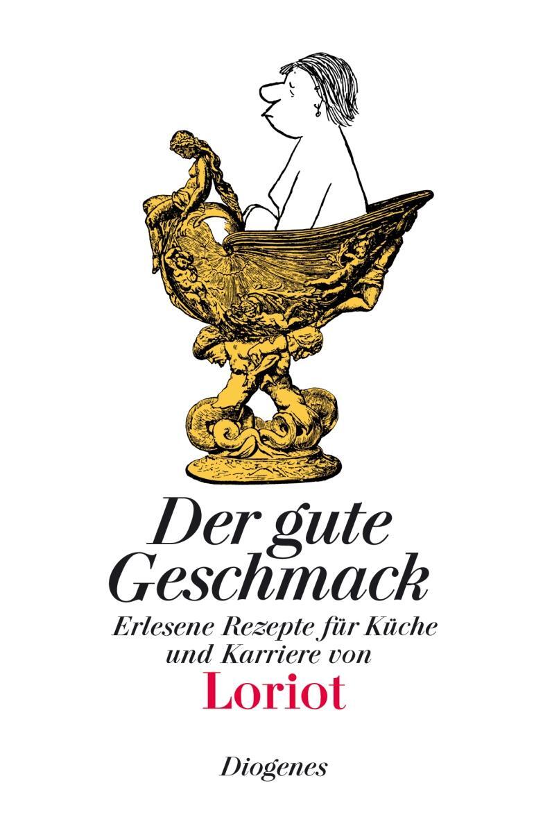 Cover: 9783257510034 | Der gute Geschmack | Erlesene Rezepte für Küche und Karriere | Loriot