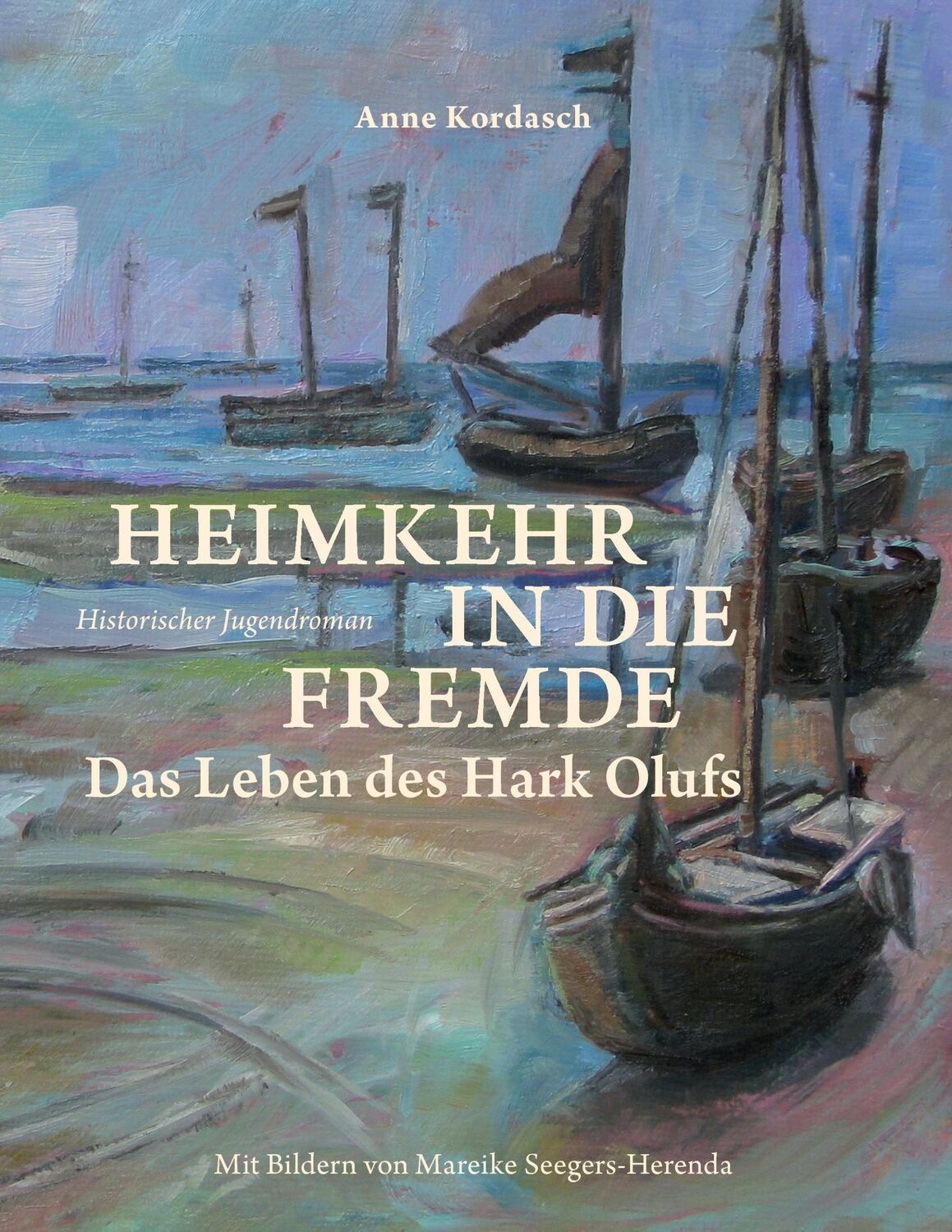 Cover: 9783839186978 | Heimkehr in die Fremde | Das Leben des Hark Olufs | Anne Kordasch