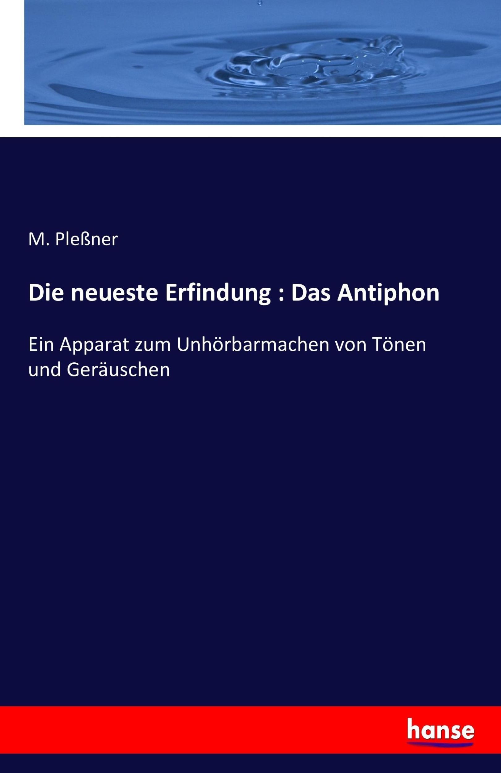 Cover: 9783742833983 | Die neueste Erfindung : Das Antiphon | M. Pleßner | Taschenbuch | 2016