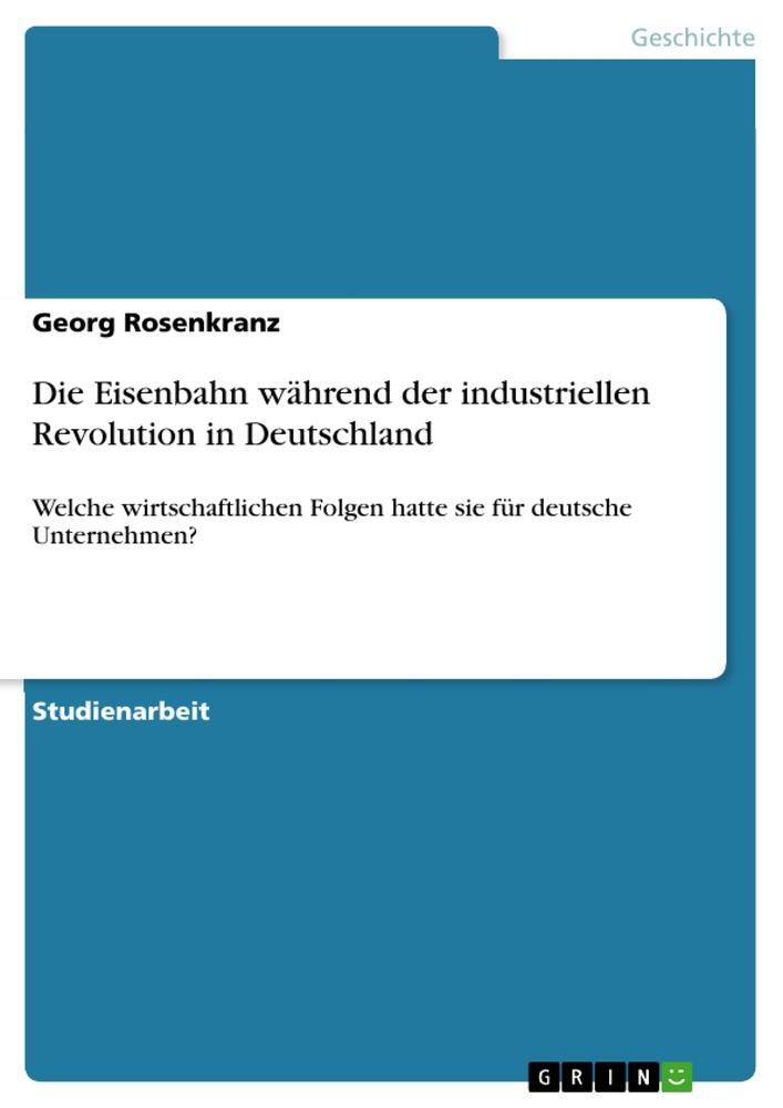 Cover: 9783668983762 | Die Eisenbahn während der industriellen Revolution in Deutschland