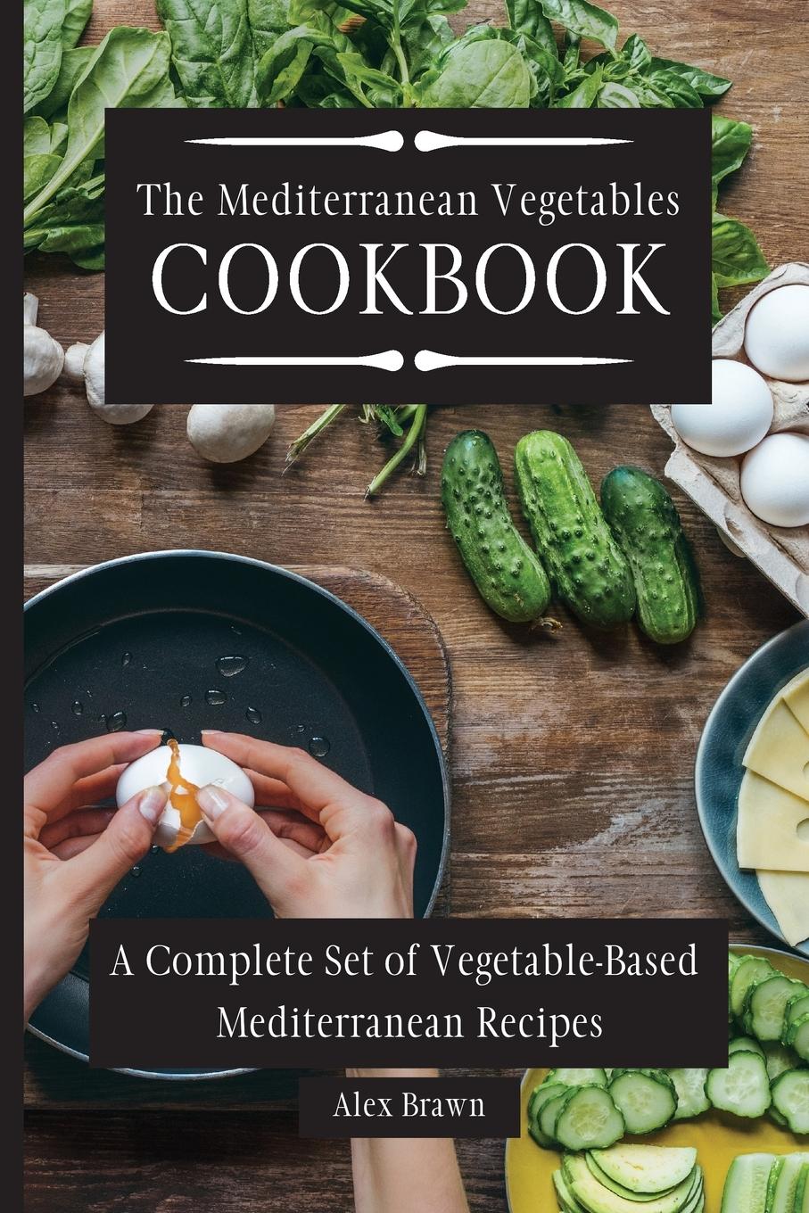 Cover: 9781802695878 | The Mediterranean Vegetables Cookbook | Alex Brawn | Taschenbuch