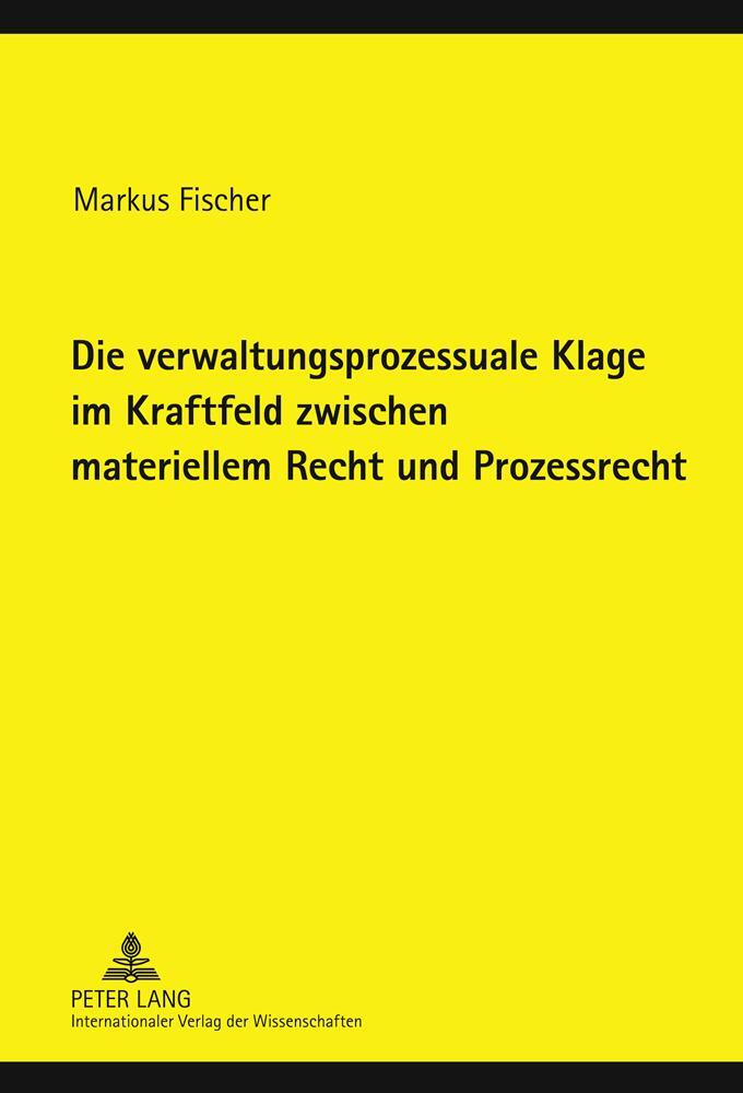 Cover: 9783631620281 | Die verwaltungsprozessuale Klage im Kraftfeld zwischen materiellem...