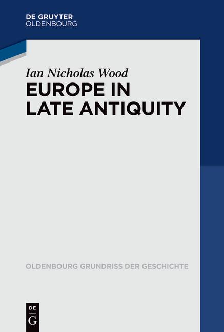 Cover: 9783110352641 | Europe in Late Antiquity | Ian Nicholas Wood | Taschenbuch | XIV