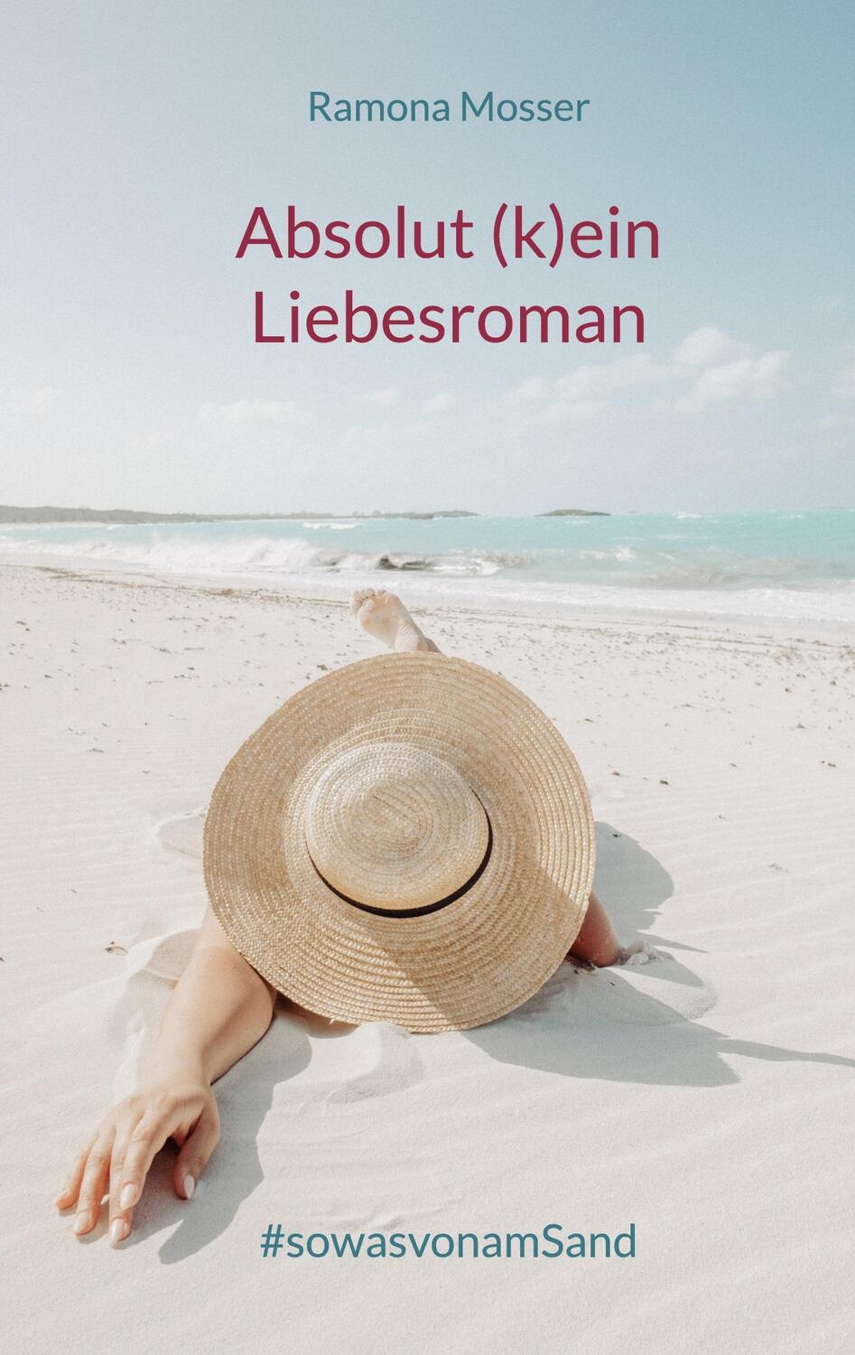 Cover: 9783753454191 | Absolut (k)ein Liebesroman | #sowasvonamSand | Ramona Mosser | Buch