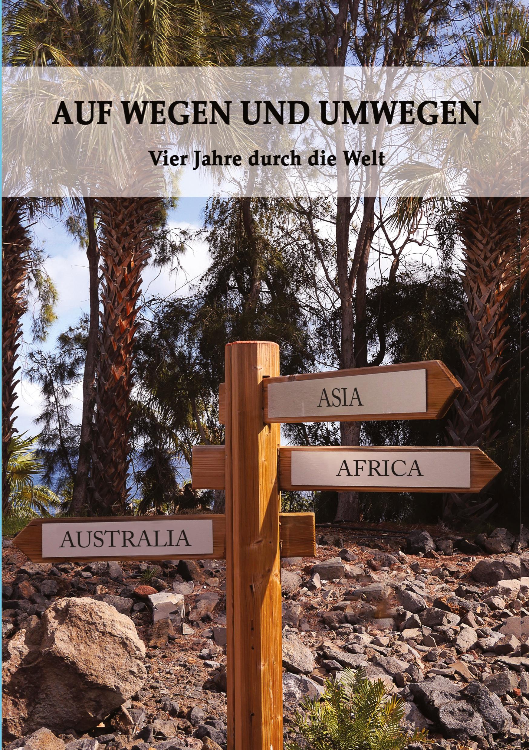 Cover: 9783347413368 | AUF WEGEN UND UMWEGEN | Vier Jahre durch die Welt | Erika Bauck | Buch