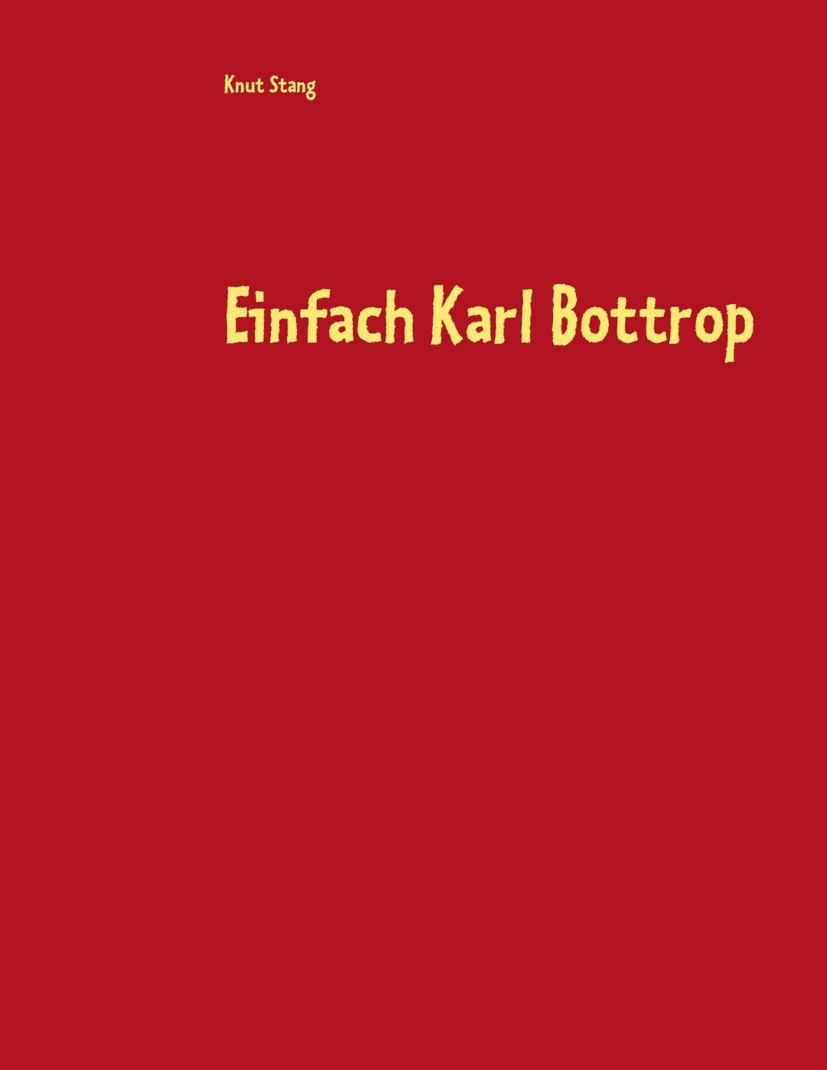 Cover: 9783734731952 | Einfach Karl Bottrop | Knut Stang | Taschenbuch | Paperback | 180 S.