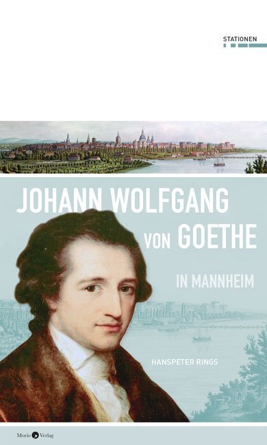 Cover: 9783945424568 | Johann Wolfgang von Goethe in Mannheim | Stationen | Hanspeter Rings