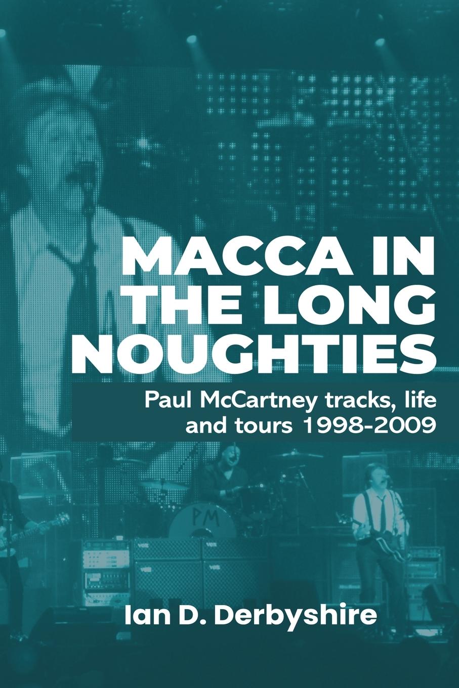 Cover: 9781068623806 | Macca in the Long Noughties | Ian D Derbyshire | Taschenbuch | 2024