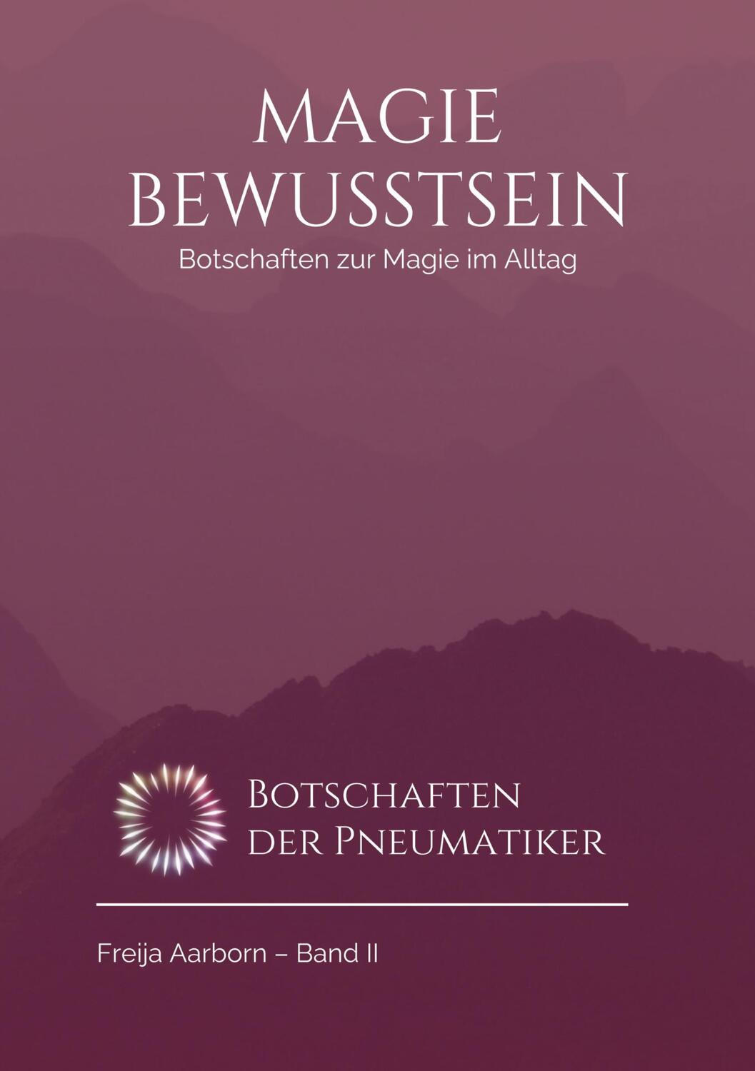 Cover: 9783347751491 | Das Magie Bewusstsein | Botschaften der Pneumatiker | Freija Aarborn