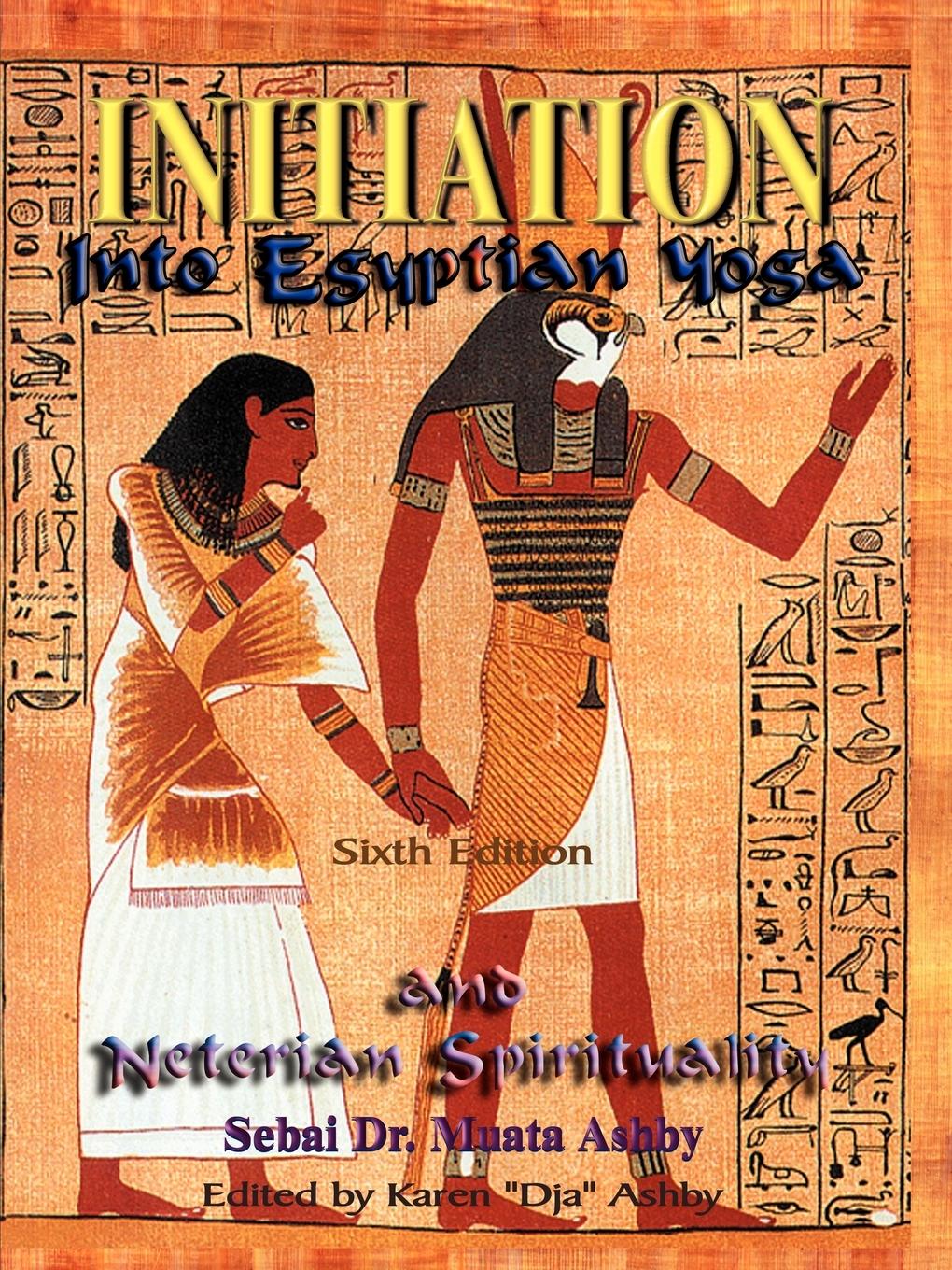 Cover: 9781884564024 | INITIATION INTO EGYPTIAN YOGA AND NETERIAN SPIRITUALITY | Muata Ashby