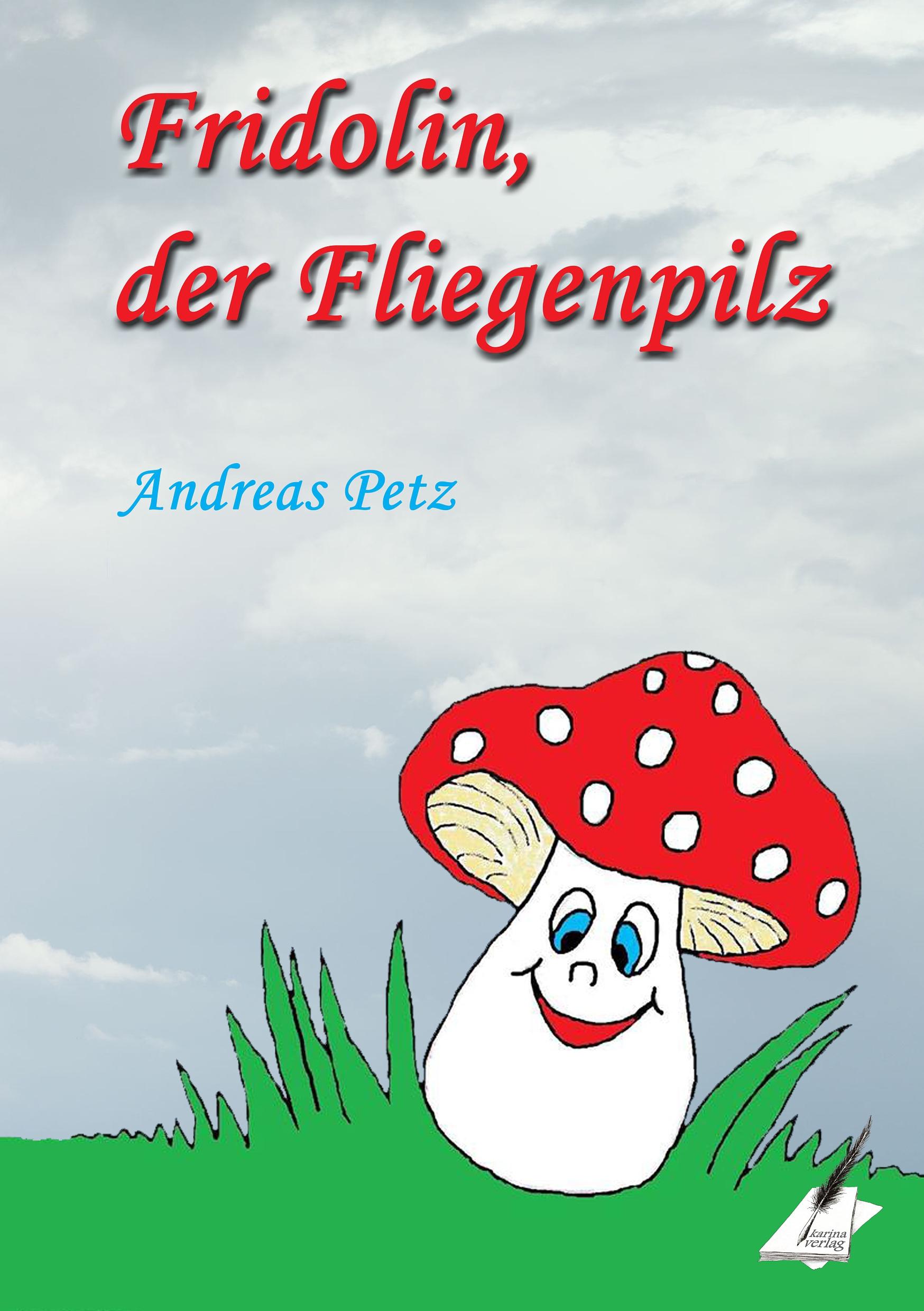 Cover: 9783903056619 | Fridolin der Fliegenpilz | Andreas Petz | Taschenbuch | 68 S. | 2015