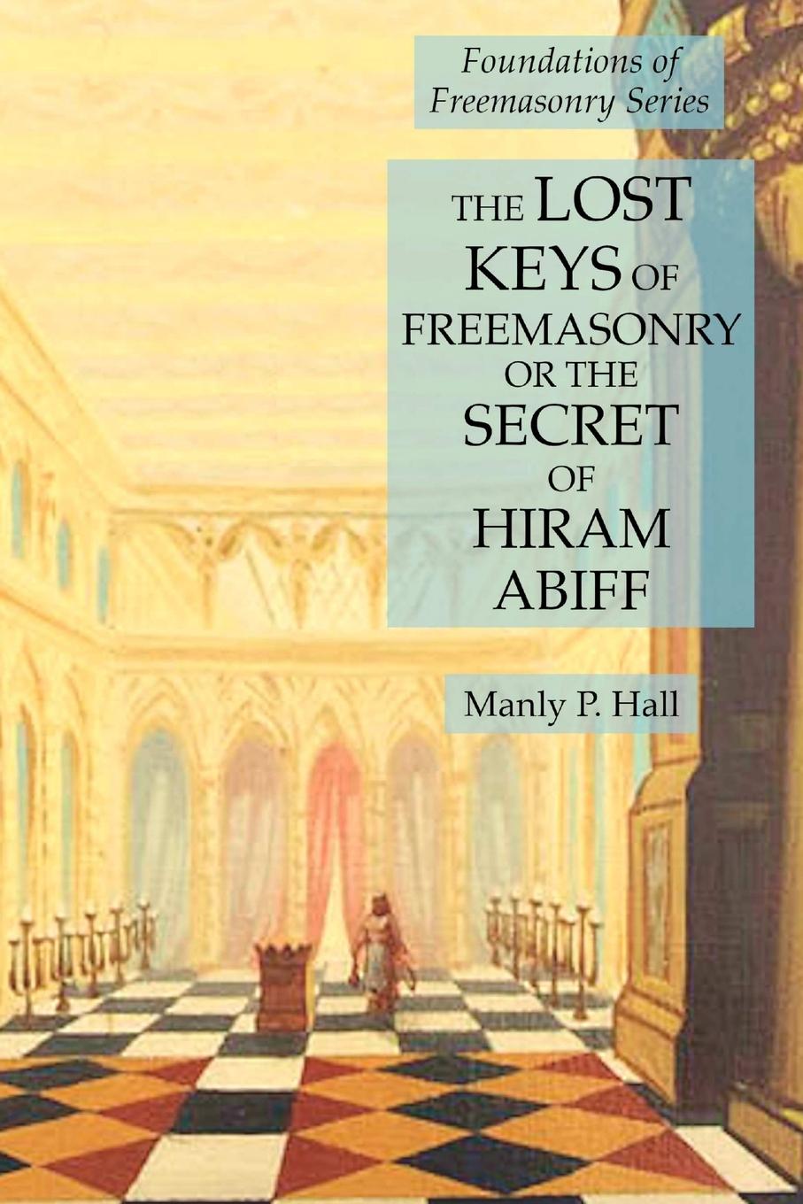 Cover: 9781631184277 | The Lost Keys of Freemasonry or the Secret of Hiram Abiff | Hall