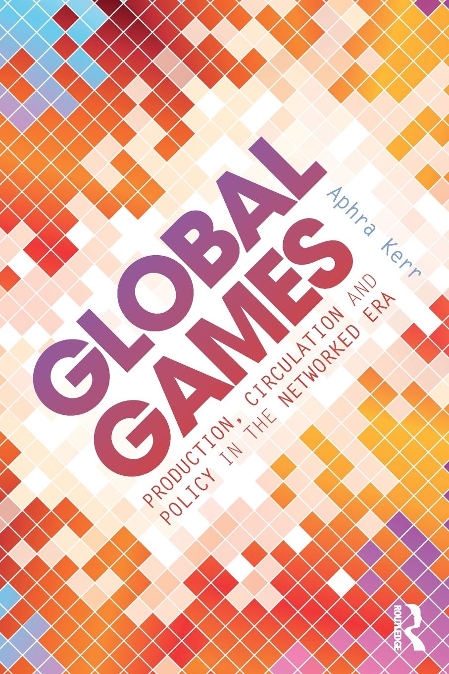 Cover: 9780415858878 | Global Games | Production, Circulation and Policy in the Networked Era