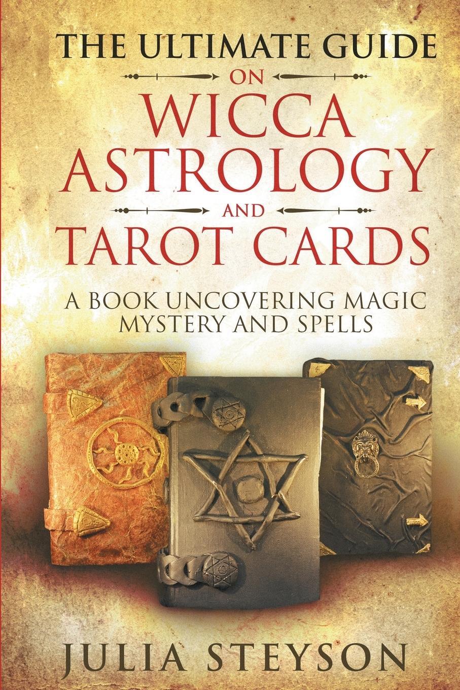 Cover: 9781838458119 | The Ultimate Guide on Wicca, Witchcraft, Astrology, and Tarot Cards