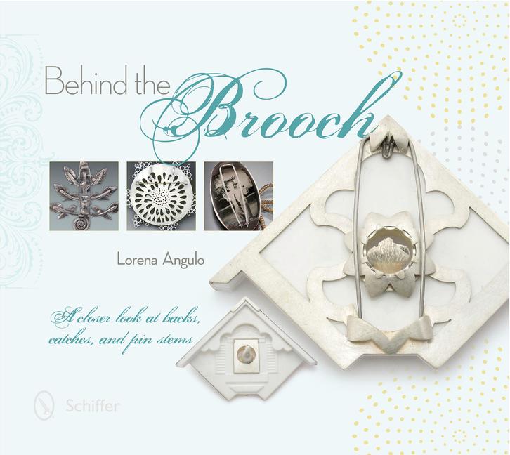 Cover: 9780764345593 | Behind the Brooch a Closer Look at Backs, Catches, and Pin Stems