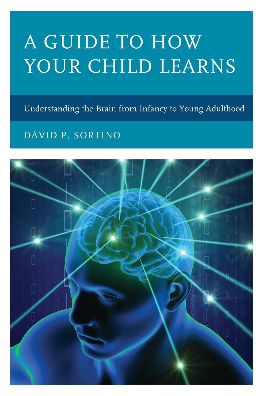 Cover: 9781475831832 | A Guide to How Your Child Learns | David P. Sortino | Taschenbuch