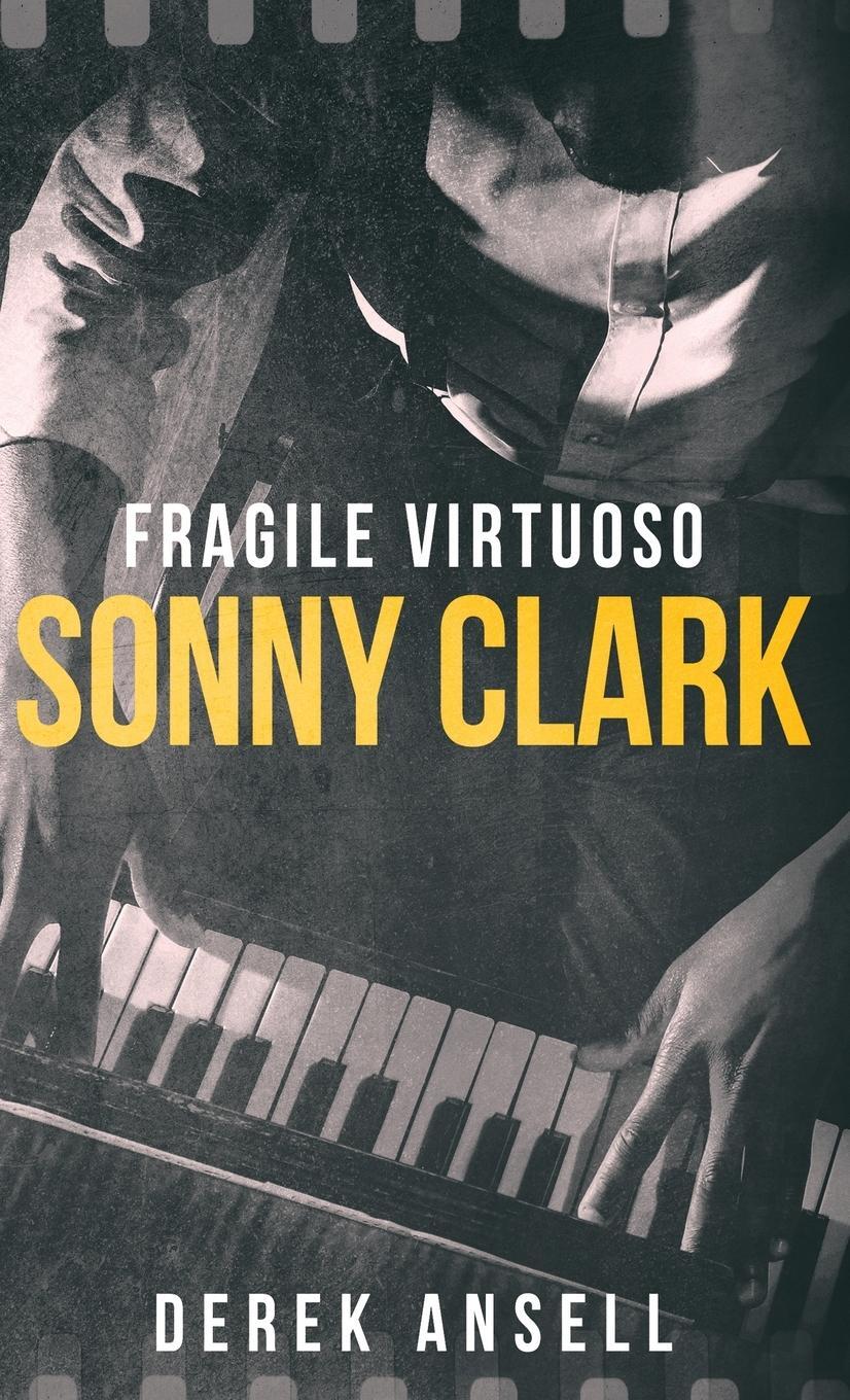 Cover: 9784824197009 | Sonny Clark - Fragile Virtuoso | Derek Ansell | Buch | Englisch | 2024