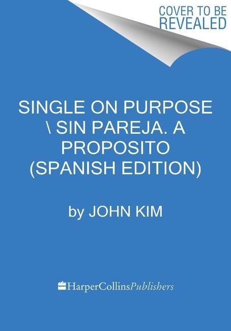 Cover: 9780063068049 | Single on Purpose \ Sin Pareja a Propósito (Spanish Edition) | Kim