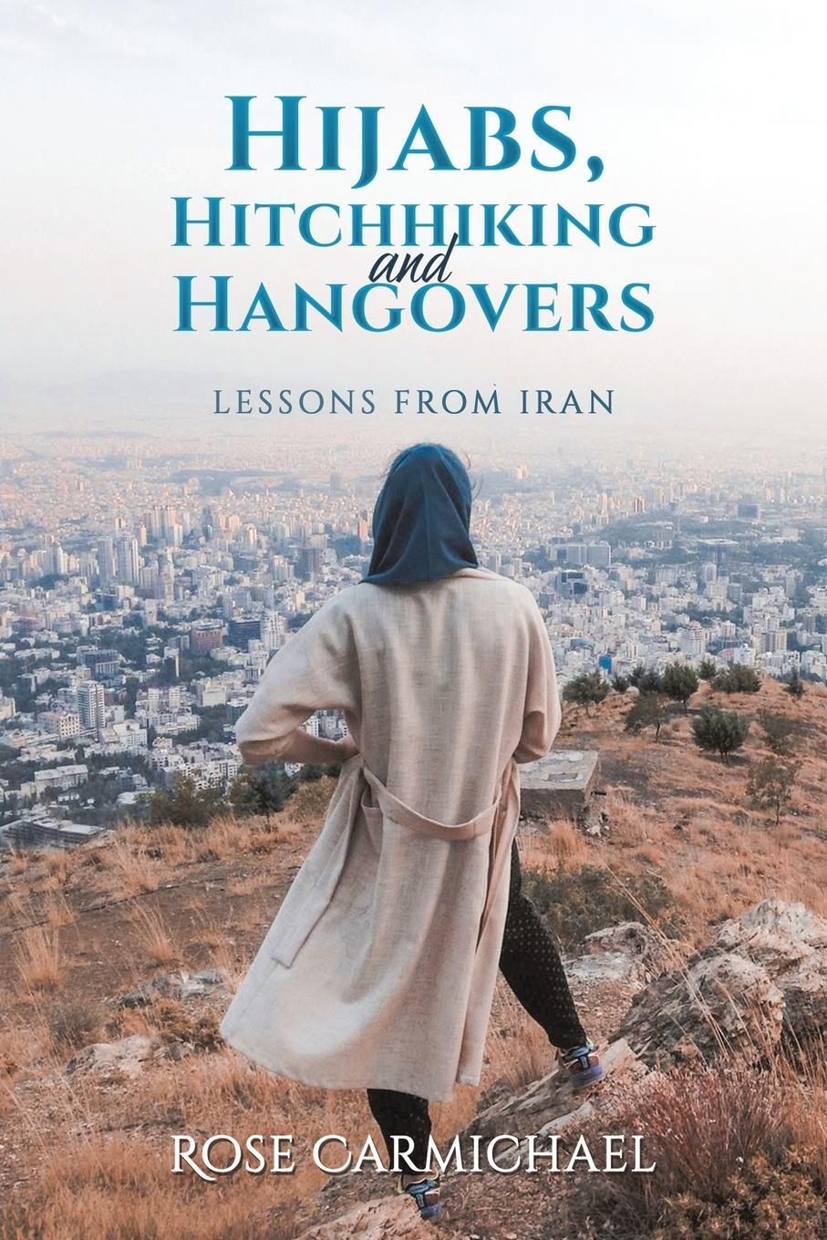 Cover: 9781035801251 | Hijabs, Hitchhiking and Hangovers | Lessons from Iran | Carmichael