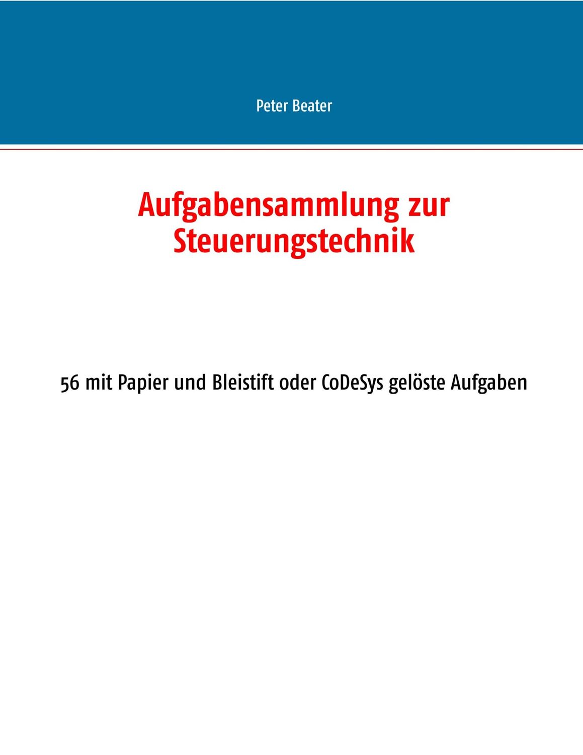 Cover: 9783748158370 | Aufgabensammlung zur Steuerungstechnik | Peter Beater | Taschenbuch