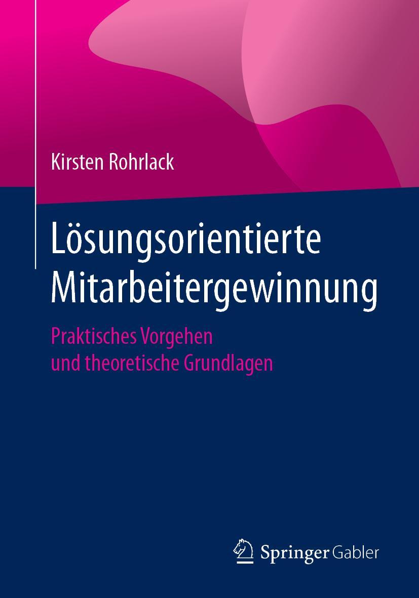 Cover: 9783658240837 | Lösungsorientierte Mitarbeitergewinnung | Kirsten Rohrlack | Buch | xi