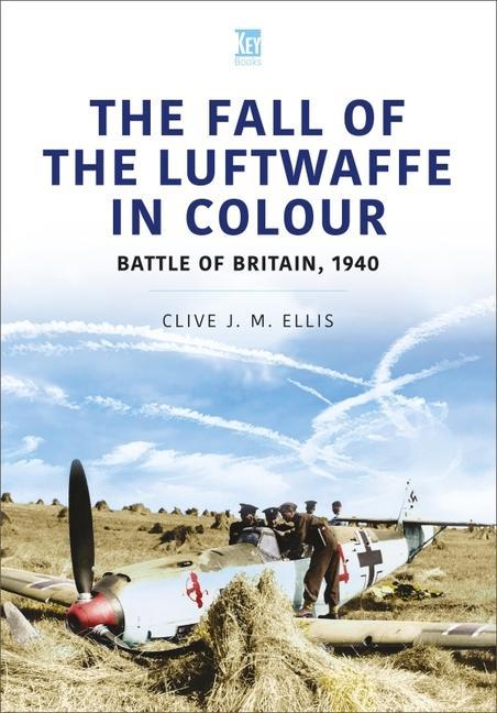 Cover: 9781913295837 | THE FALL OF THE LUFTWAFFE IN COLOUR | Clive Ellis | Taschenbuch | 2020