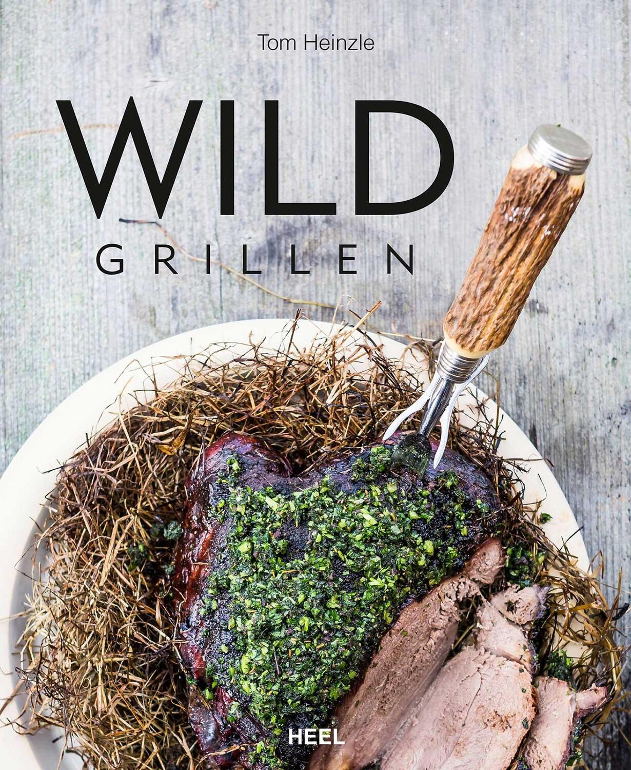 Cover: 9783868529326 | Wild grillen | Tom Heinzle (u. a.) | Buch | 200 S. | Deutsch | 2014