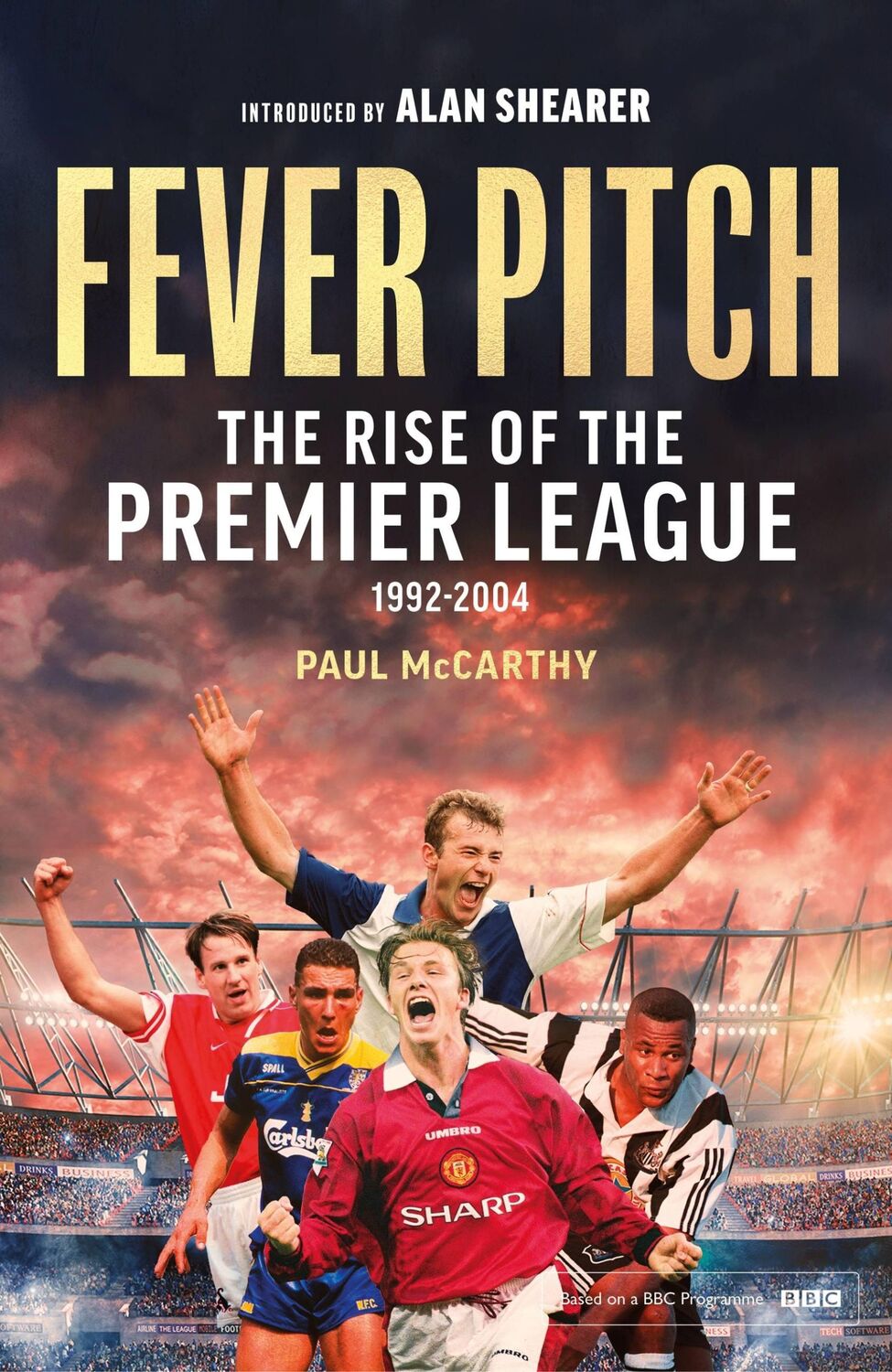 Cover: 9781408727171 | Fever Pitch | The Rise of the Premier League 1992-2004 | Paul Mccarthy