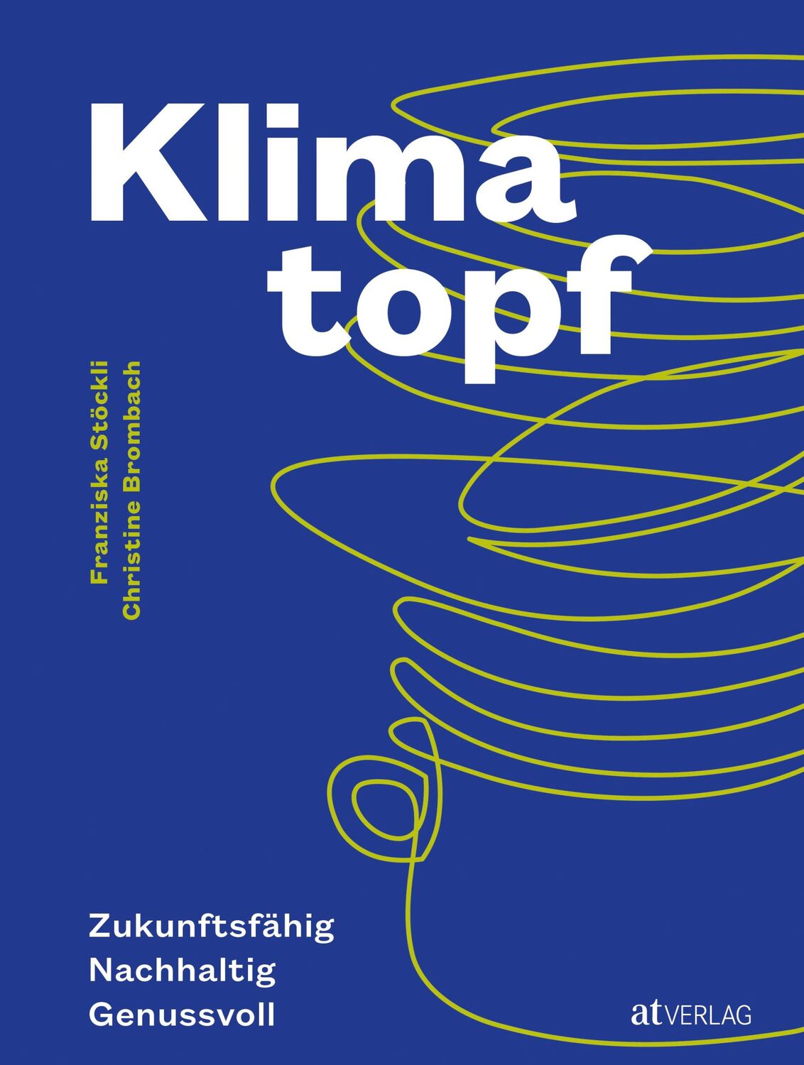 Cover: 9783039022458 | Klimatopf | Zukunftsfähig. Nachhaltig. Genussvoll | Franziska Stöckli