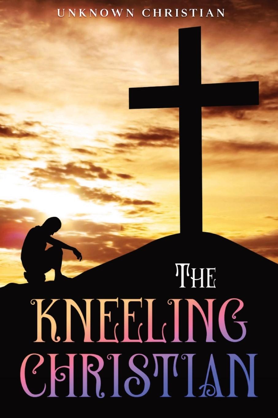 Cover: 9781611049121 | The Kneeling Christian | Annotated | Unknown Christian | Taschenbuch