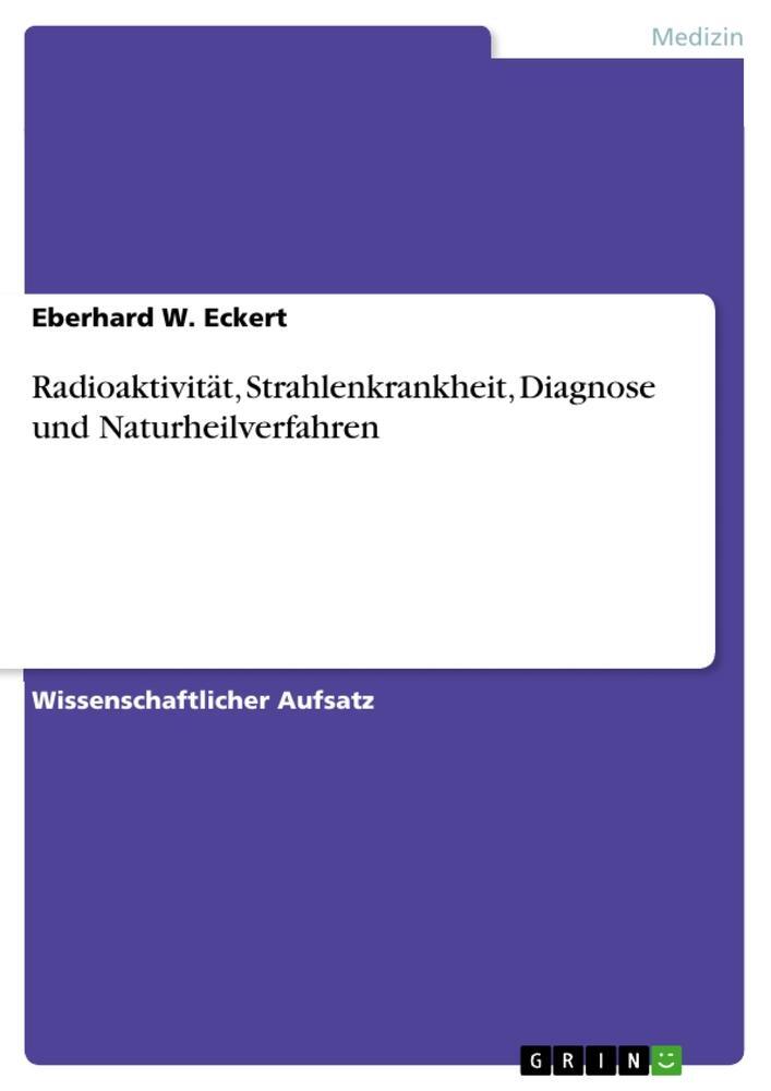 Cover: 9783640893218 | Radioaktivität, Strahlenkrankheit, Diagnose und Naturheilverfahren