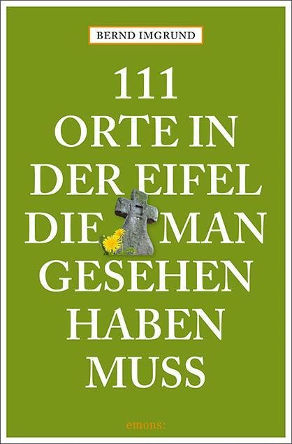 Cover: 9783740816773 | 111 Orte in der Eifel, die man gesehen haben muss | Reiseführer | Buch