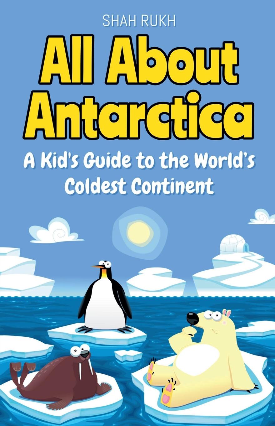 Cover: 9798227731999 | All About Antarctica | A Kid's Guide to the World's Coldest Continent