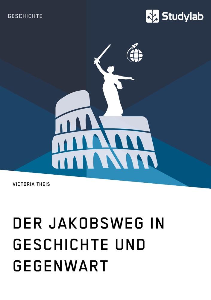 Cover: 9783960950592 | Der Jakobsweg in Geschichte und Gegenwart | Victoria Theis | Buch