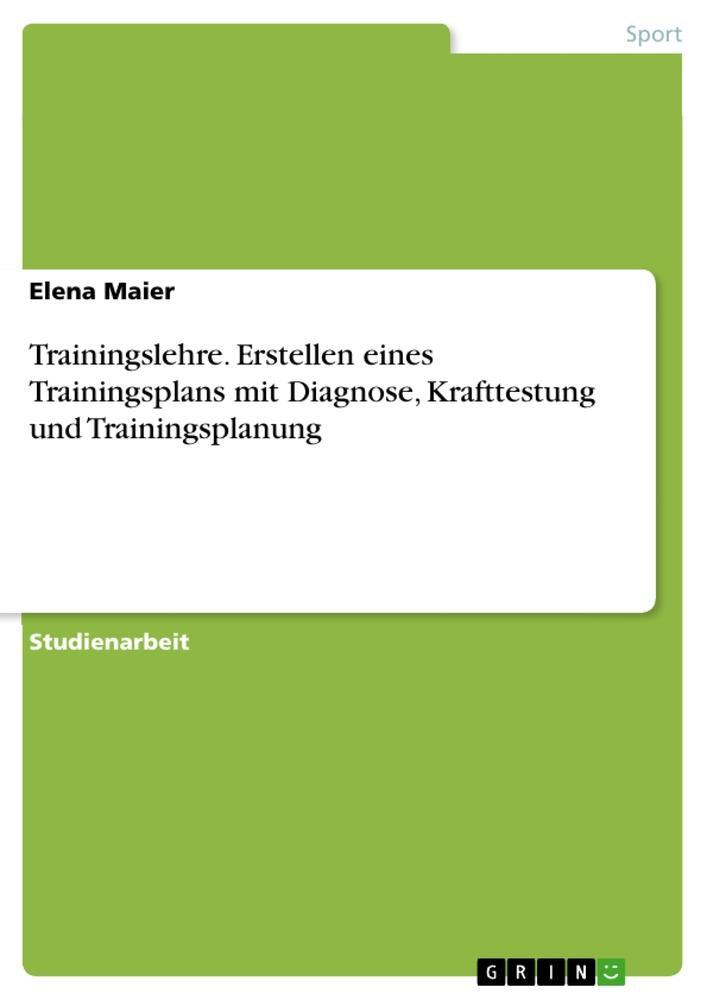 Cover: 9783668490222 | Trainingslehre. Erstellen eines Trainingsplans mit Diagnose,...