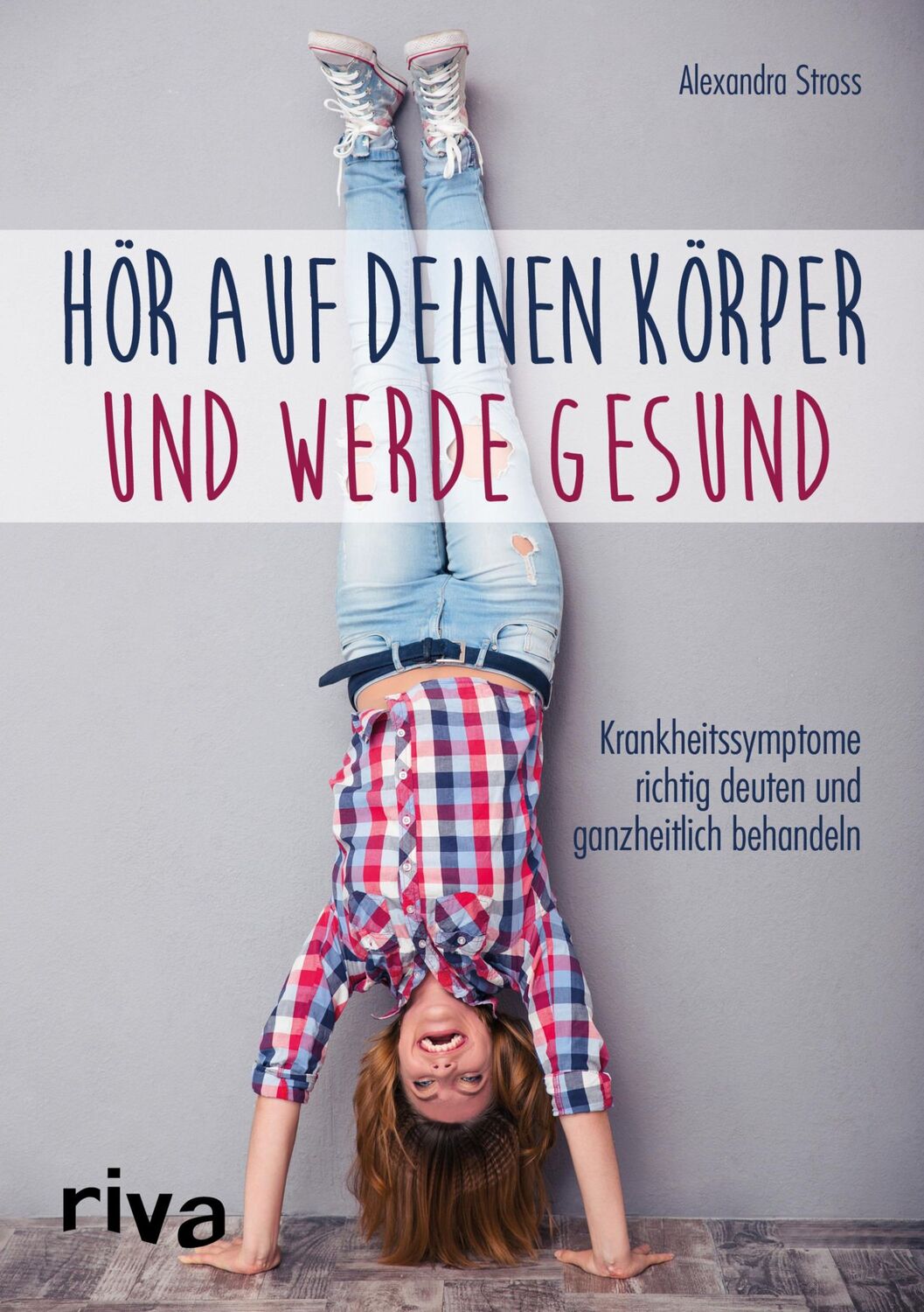 Cover: 9783742302366 | Hör auf deinen Körper und werde gesund | Alexandra Stross | Buch