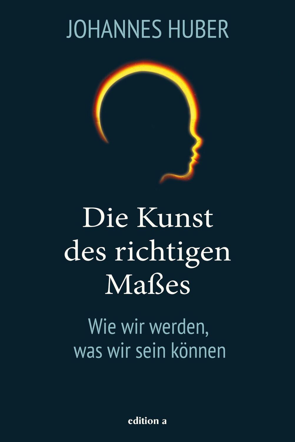 Cover: 9783990015322 | Die Kunst des richtigen Maßes | Wie wir werden, was wir sein können