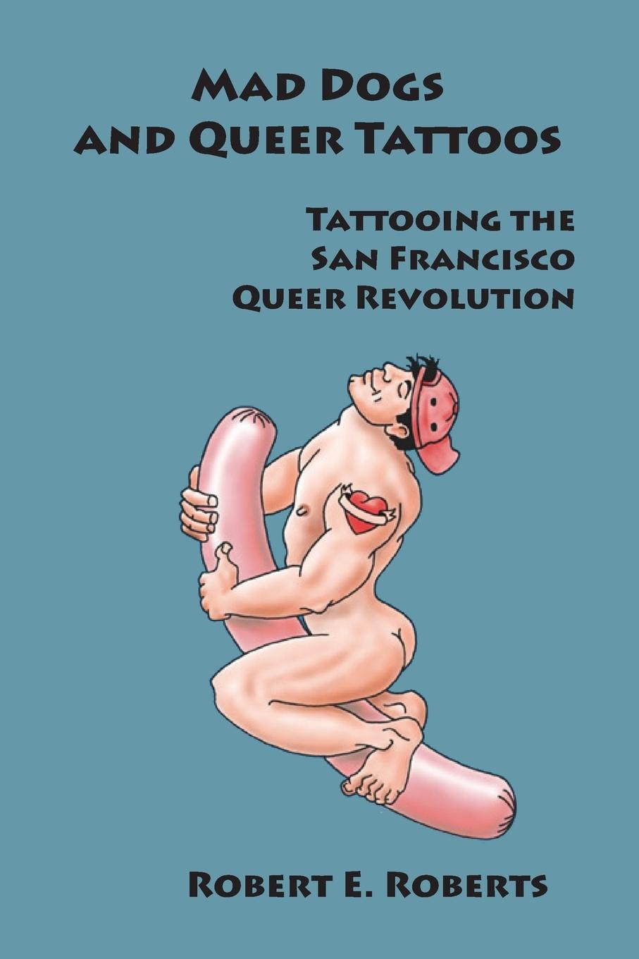 Cover: 9780998909813 | Mad Dogs And Queer Tattoos | Robert E. Roberts | Taschenbuch | 2018