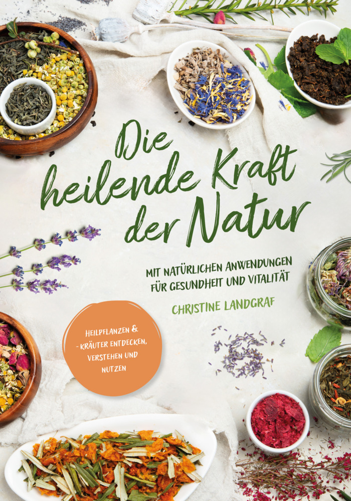 Cover: 9783910258426 | Die heilende Kraft der Natur | Landgraf Christine | Taschenbuch