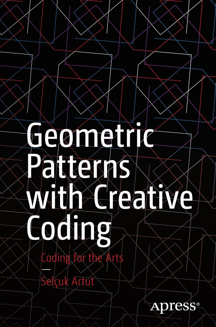 Cover: 9781484293881 | Geometric Patterns with Creative Coding | Coding for the Arts | Artut