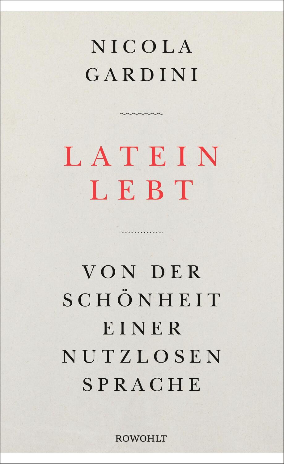 Cover: 9783498025397 | Latein lebt | Von der Schönheit einer nutzlosen Sprache | Gardini