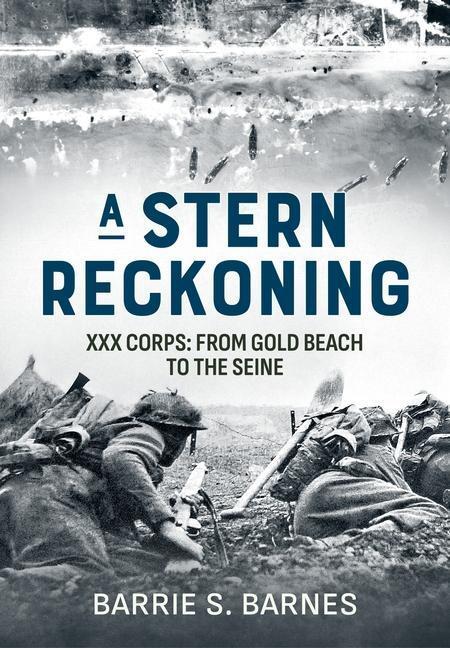 Cover: 9781804512586 | Stern Reckoning | XXX Corps: From Gold Beach to the Seine | Barnes