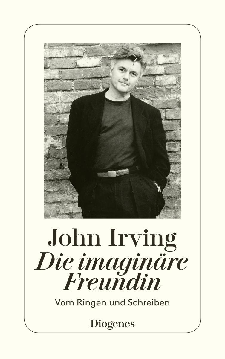 Cover: 9783257233087 | Die imaginäre Freundin | Vom Ringen und Schreiben | John Irving | Buch