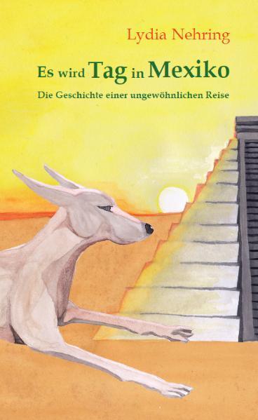 Cover: 9783938531228 | Es wird Tag in Mexiko | Geschichte einer ungewöhnlichen Reise | Buch