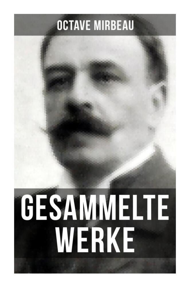 Cover: 9788027250325 | Octave Mirbeau: Gesammelte Werke | Octave Mirbeau | Taschenbuch | 2022