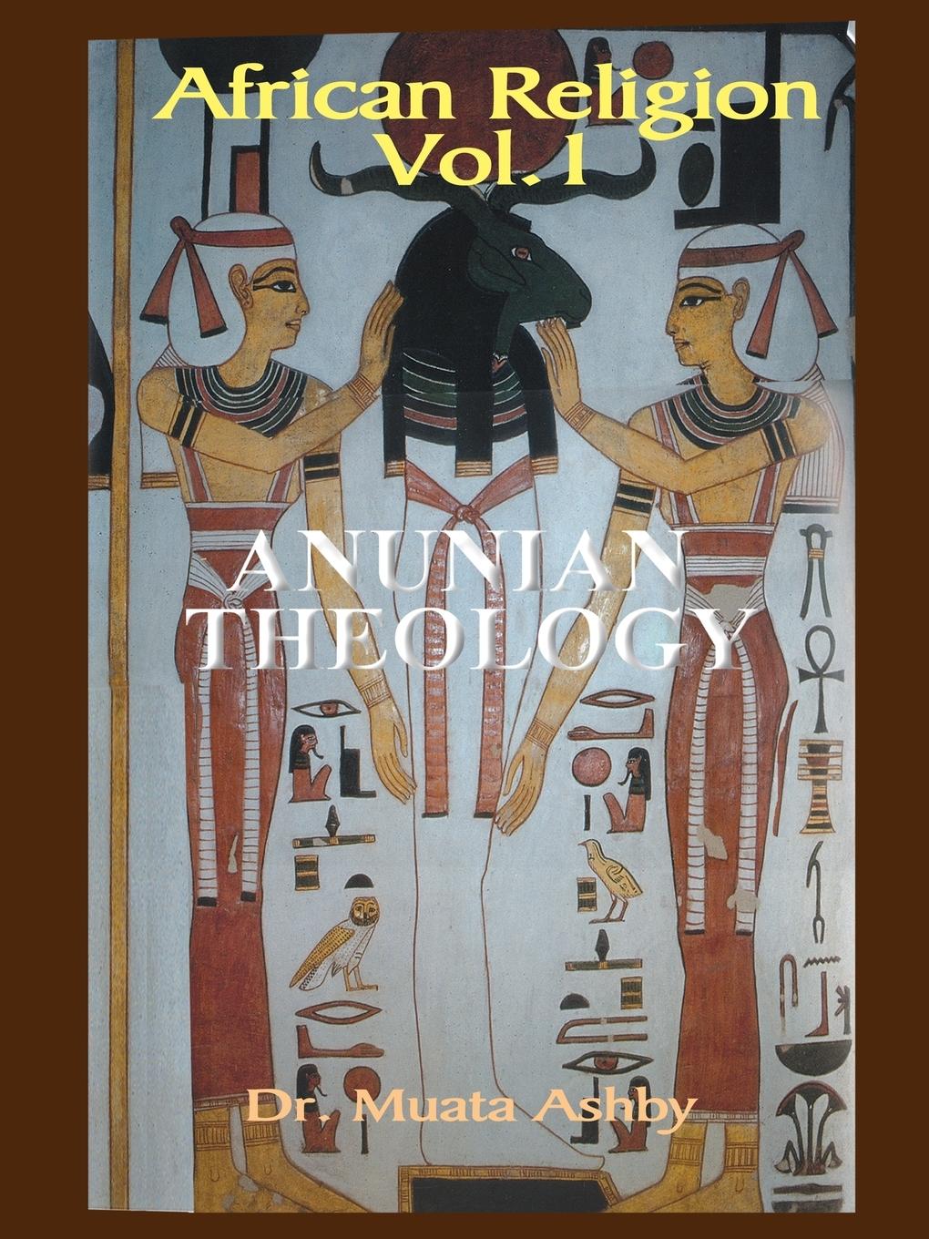 Cover: 9781884564383 | AFRICAN RELIGION VOLUME 1 | ANUNIAN THEOLOGY &amp; THE MYSTERIES OF RA