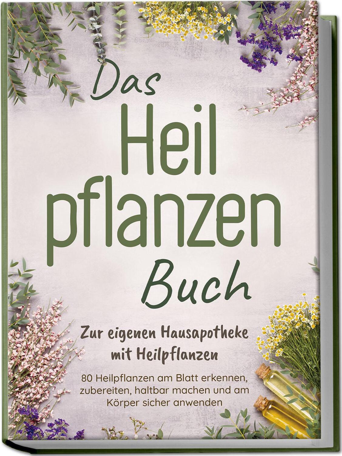 Cover: 9783989100381 | Das Heilpflanzen Buch: Zur eigenen Hausapotheke mit Heilpflanzen -...