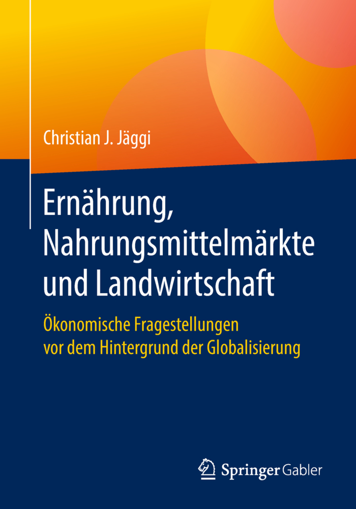 Cover: 9783658222680 | Ernährung, Nahrungsmittelmärkte und Landwirtschaft | Jäggi | Buch